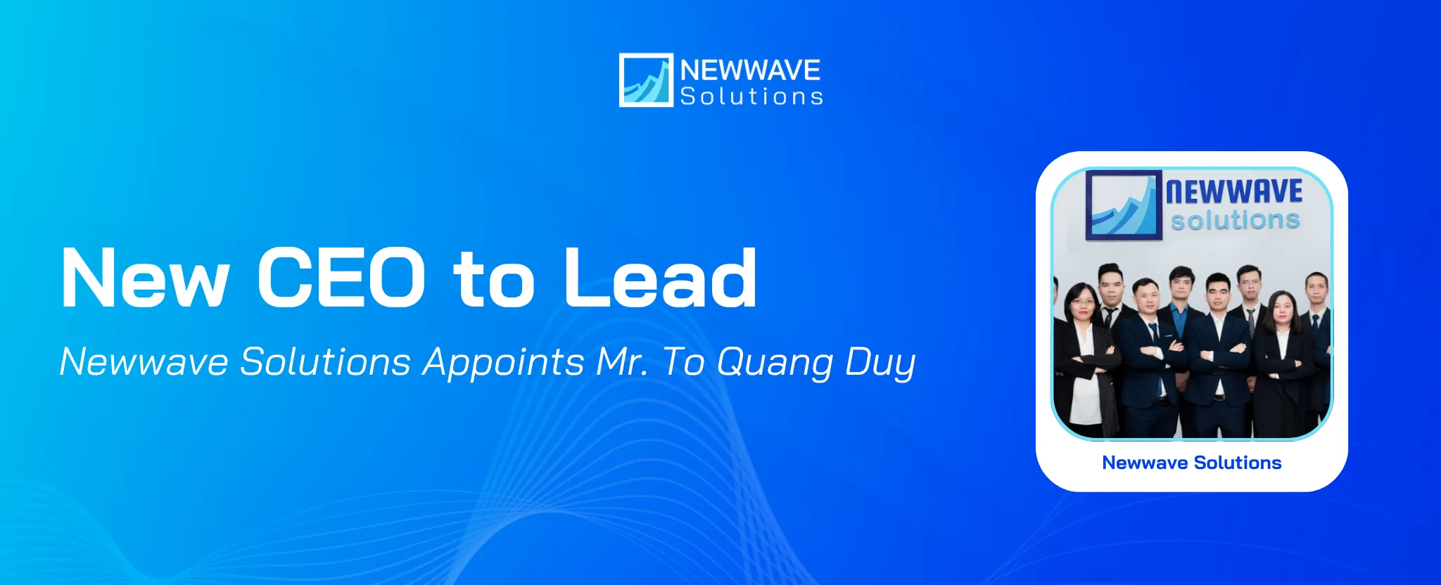Newwave Solutions Appoints Mr. To Quang Duy as New CEO to Lead the Next Phase of Growth