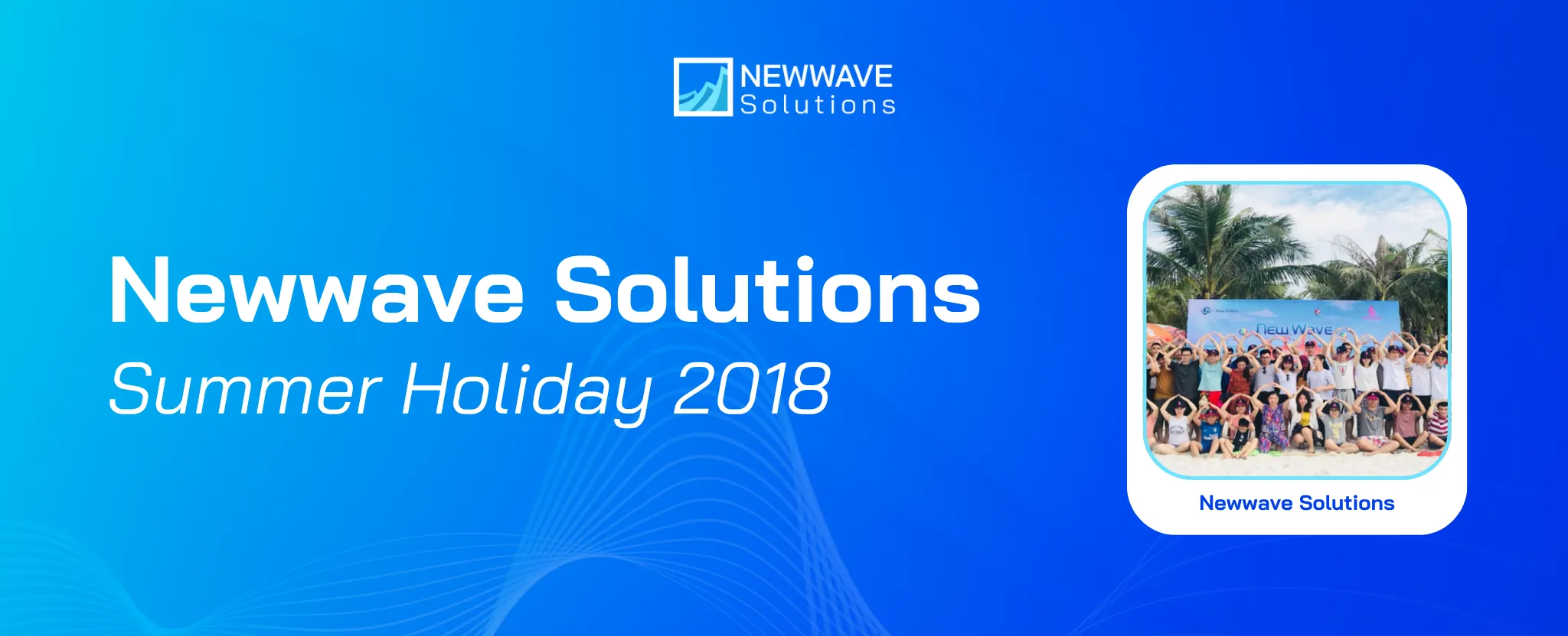 Newwave Solutions’ Summer Holiday 2018