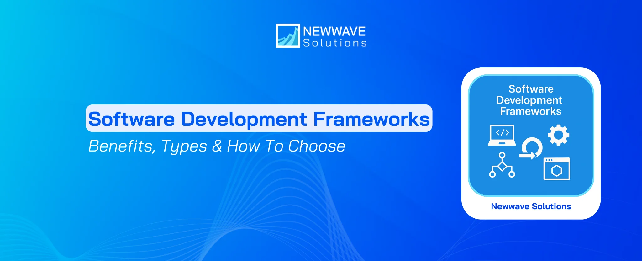 Software Development Frameworks: Benefits, Types & How To Choose