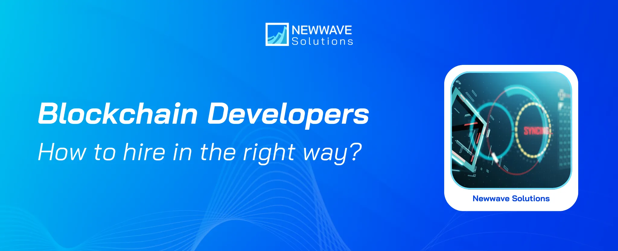 How to hire Blockchain Developers? Complete Guide for Choosing in the Right Way