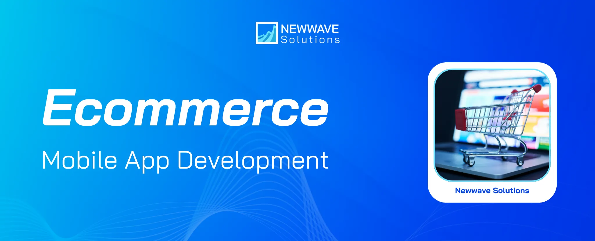 Ecommerce Mobile App Development Complete Guide: Key Factors and Trends