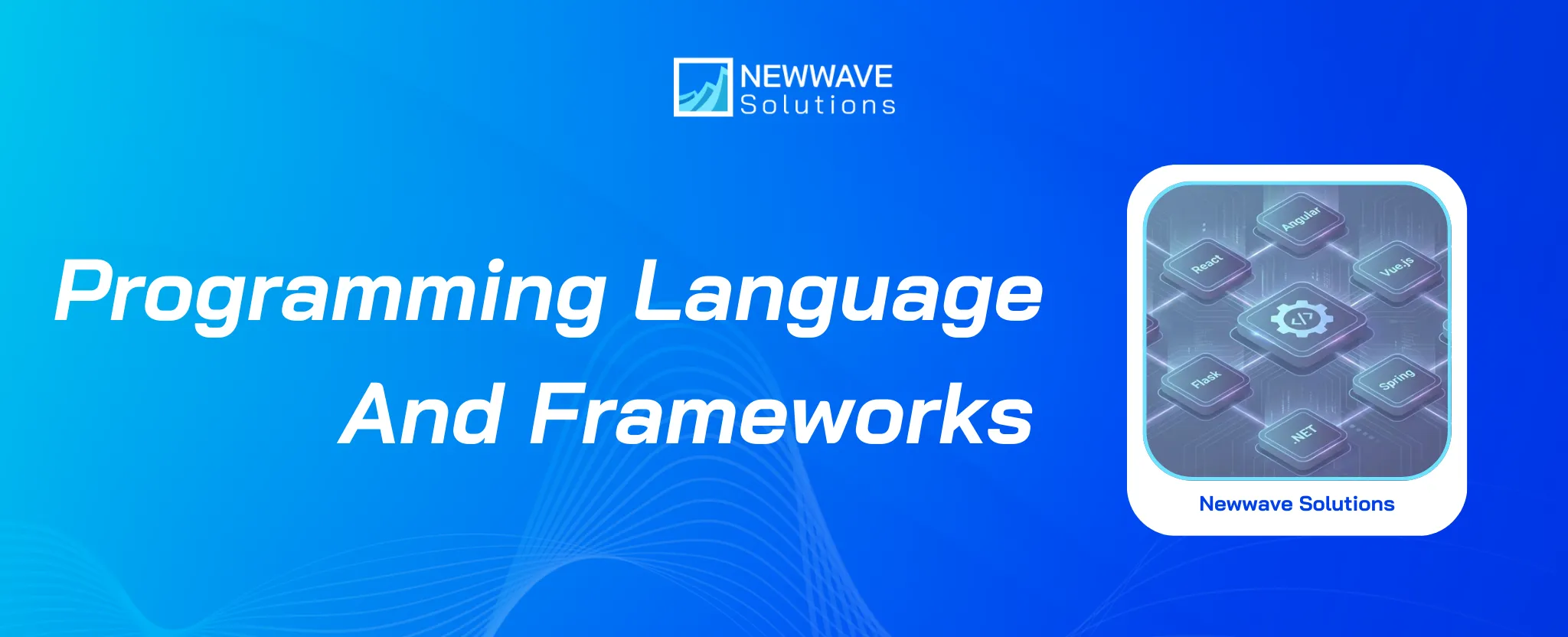 Programming Languages and Frameworks: A Strategic Guide to Choosing the Right Tools for Your Project