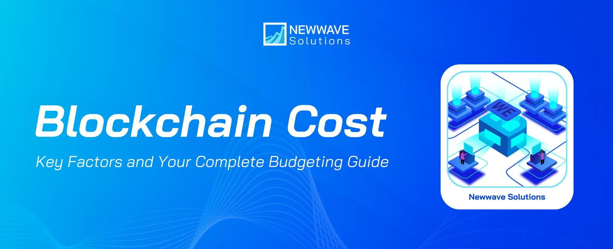 Blockchain Cost: A Strategic Guide to Budgeting Your Development Project