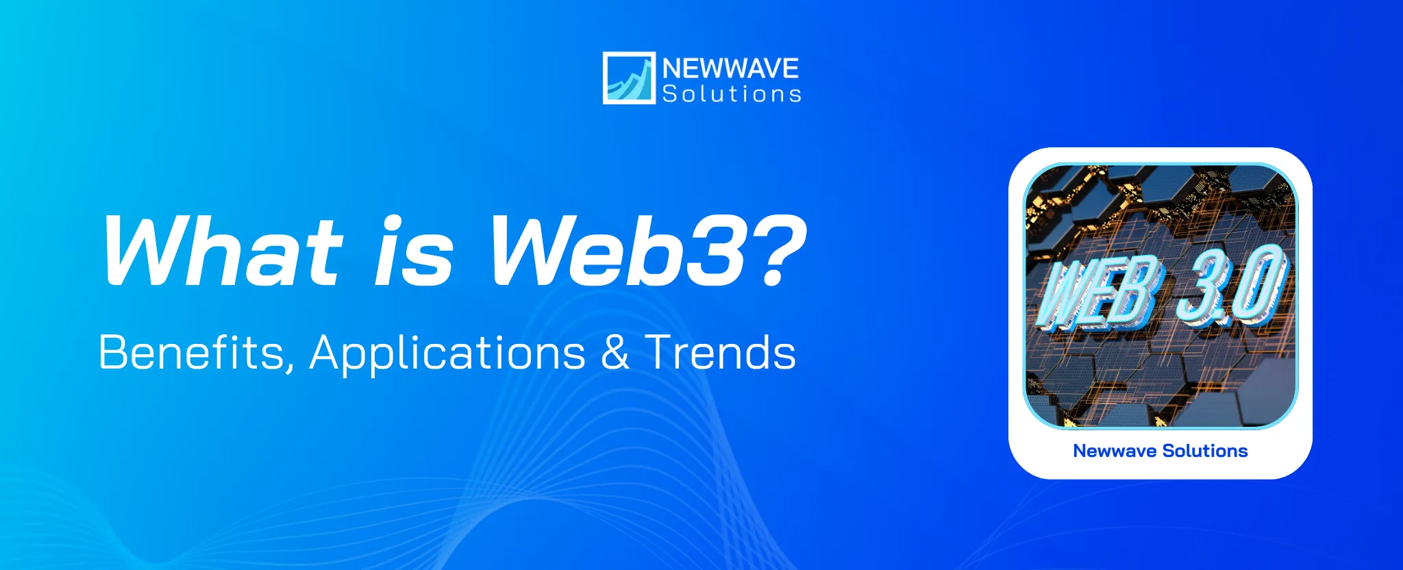 What Is Web3 Technology? Benefits, Applications and Trends