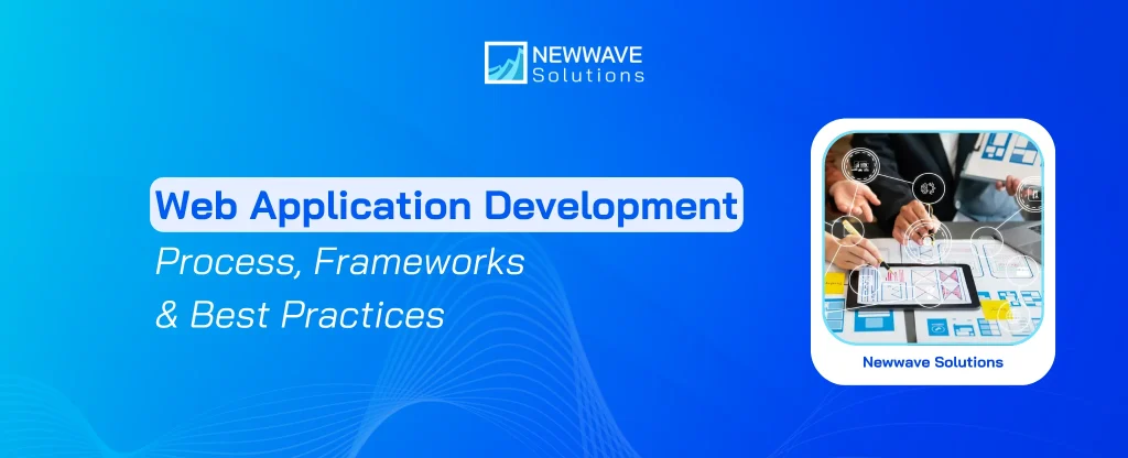 Web Application Development: Process, Frameworks & More