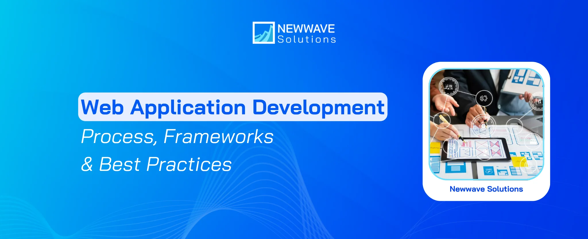Web Application Development: Process, Frameworks & Best Practices