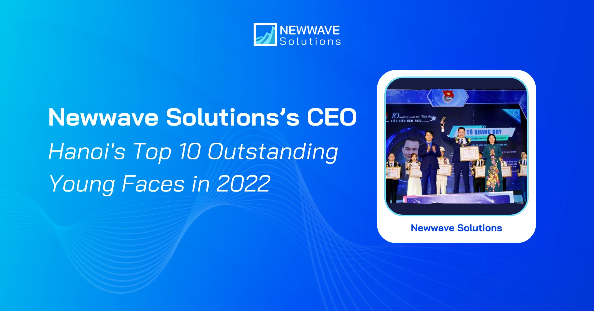 Newwave Solutions’ CEO is Recognized as one of Hanoi’s 10 Outstanding Young Faces in 2022