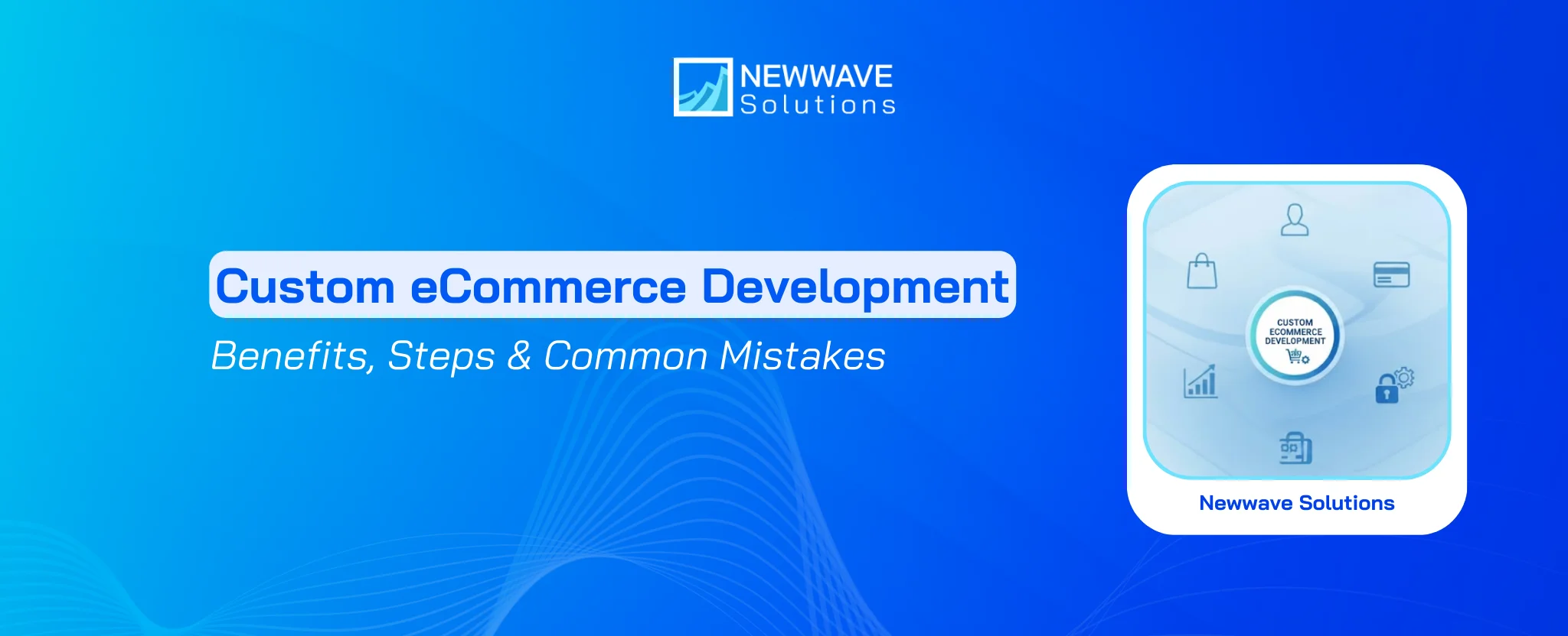 Custom eCommerce Development: Benefits, Steps & Common Mistakes