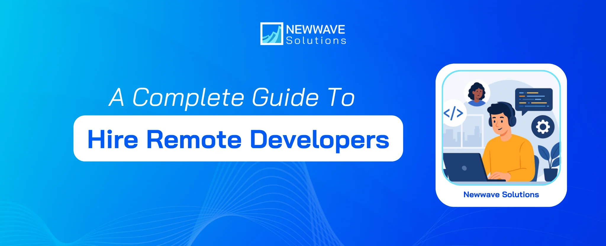 How to Hire Remote Developers To Launch Your Business