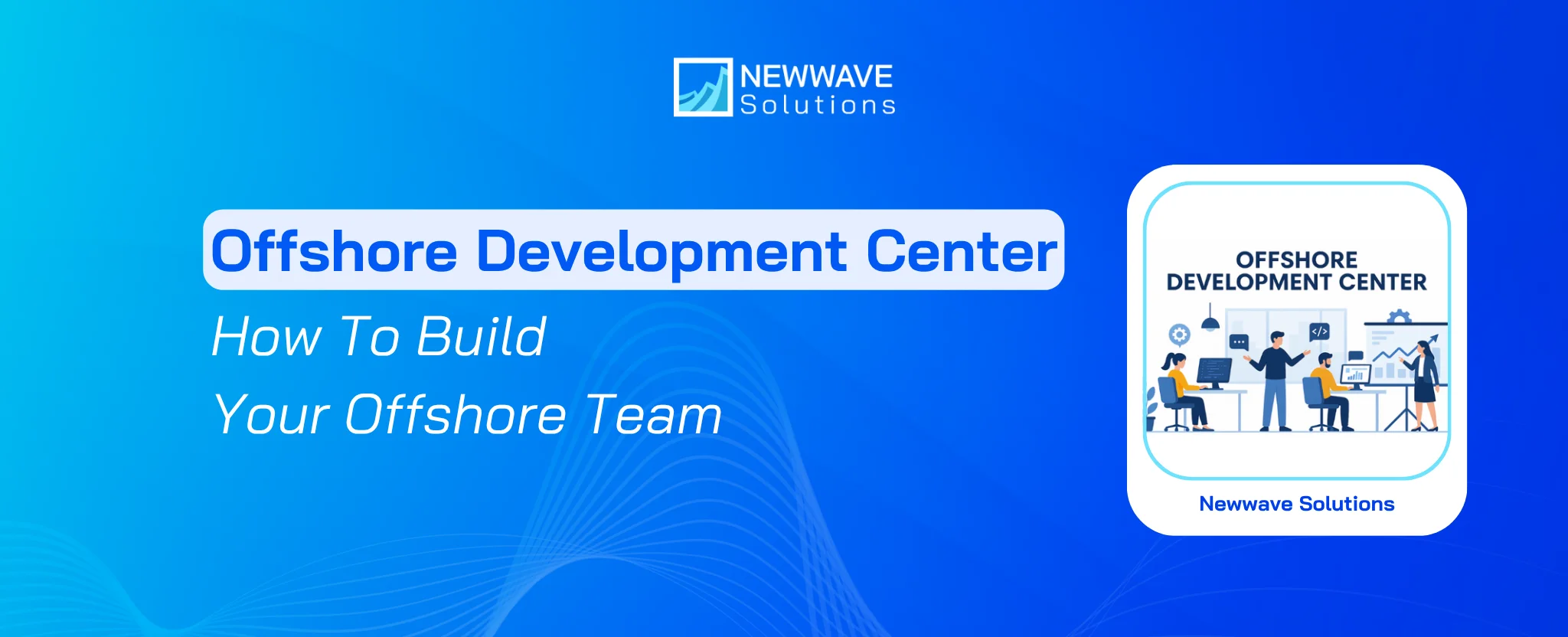 Offshore Development Center: How To Build Your Dream Offshore Team