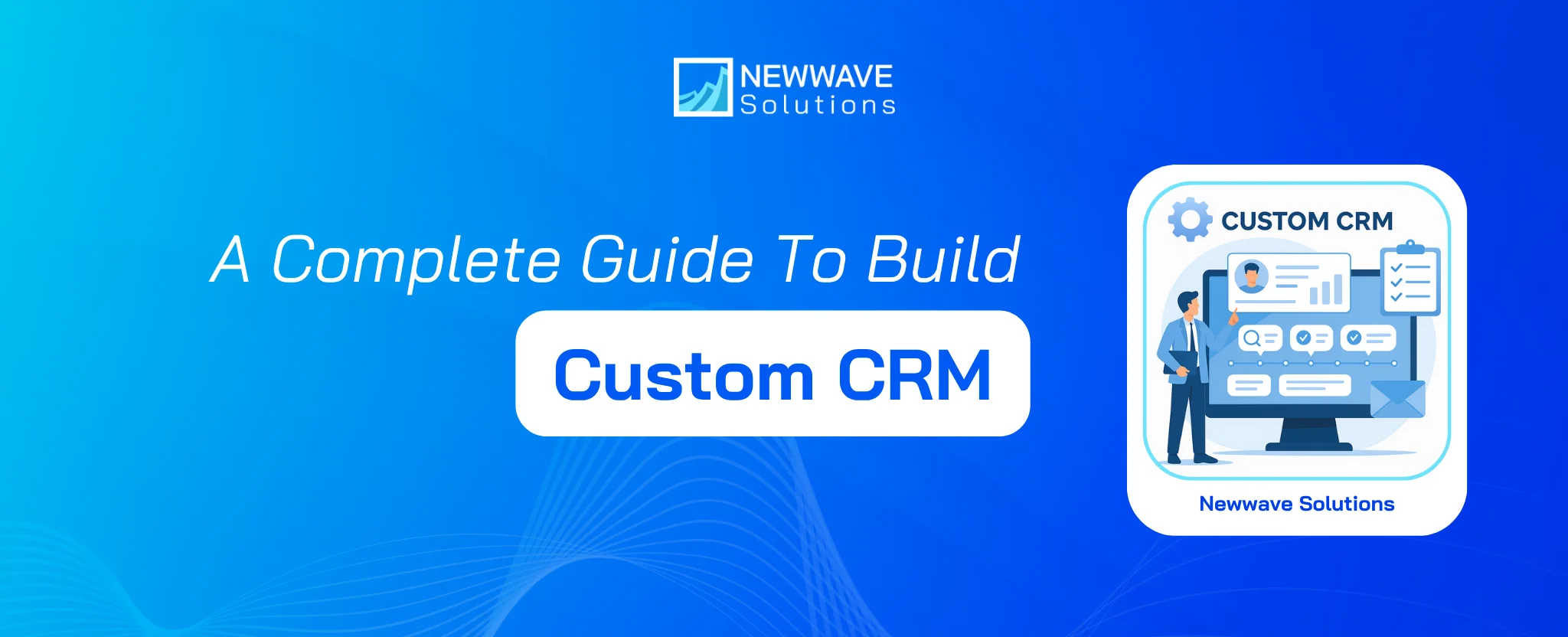 A complete guide to build your ideal Custom CRM system