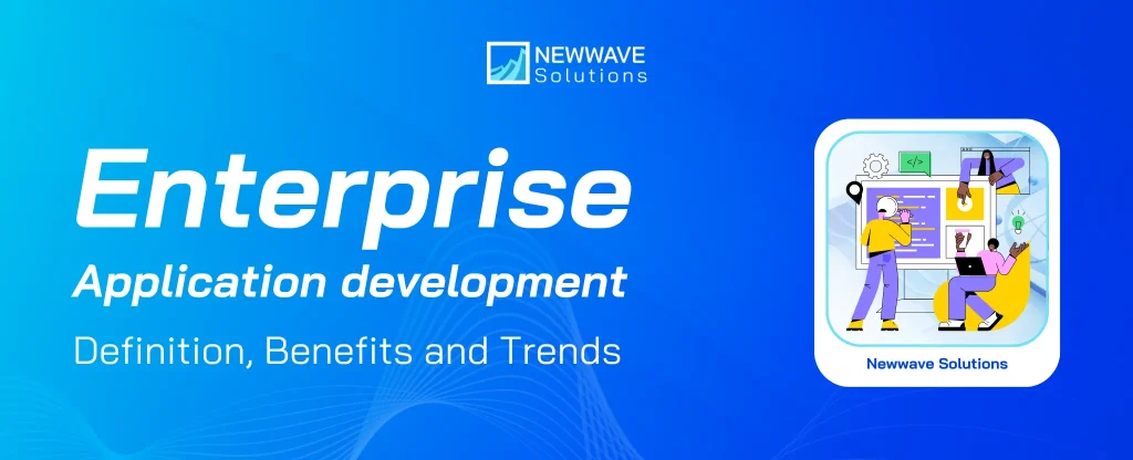 Enterprise Application Development Guide: Benefits and Trends