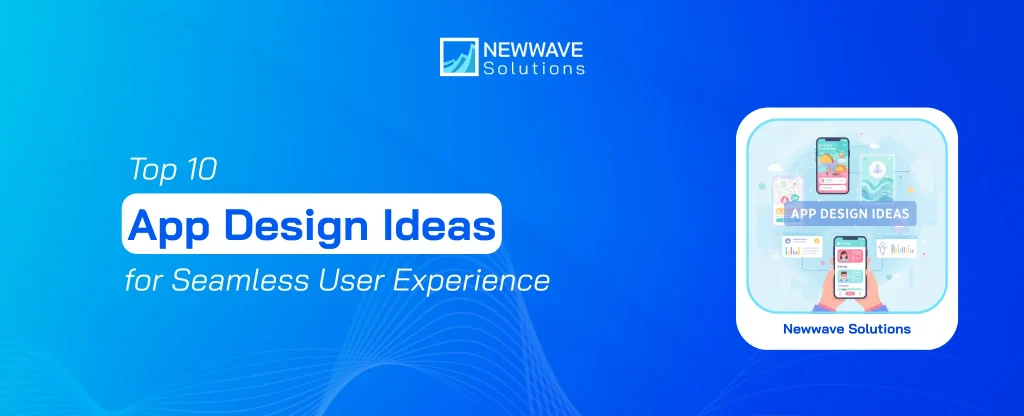 Top 10 App Design Ideas for Seamless User Experience