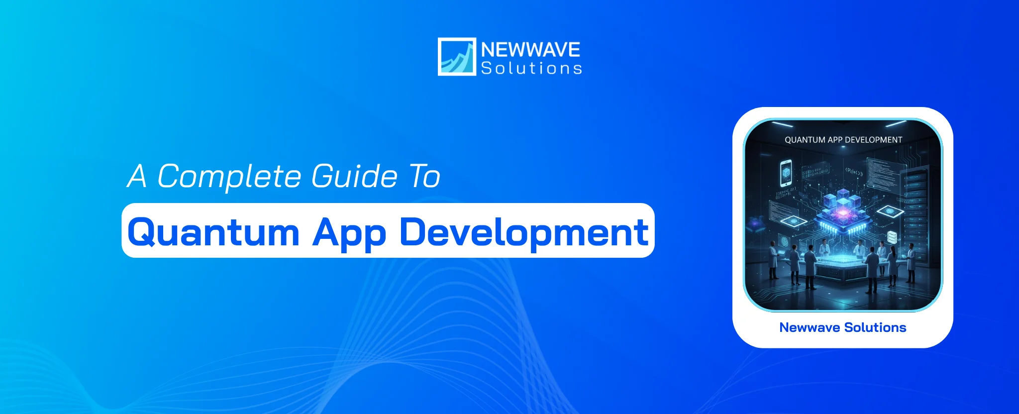 A Complete Guide To Quantum App Development
