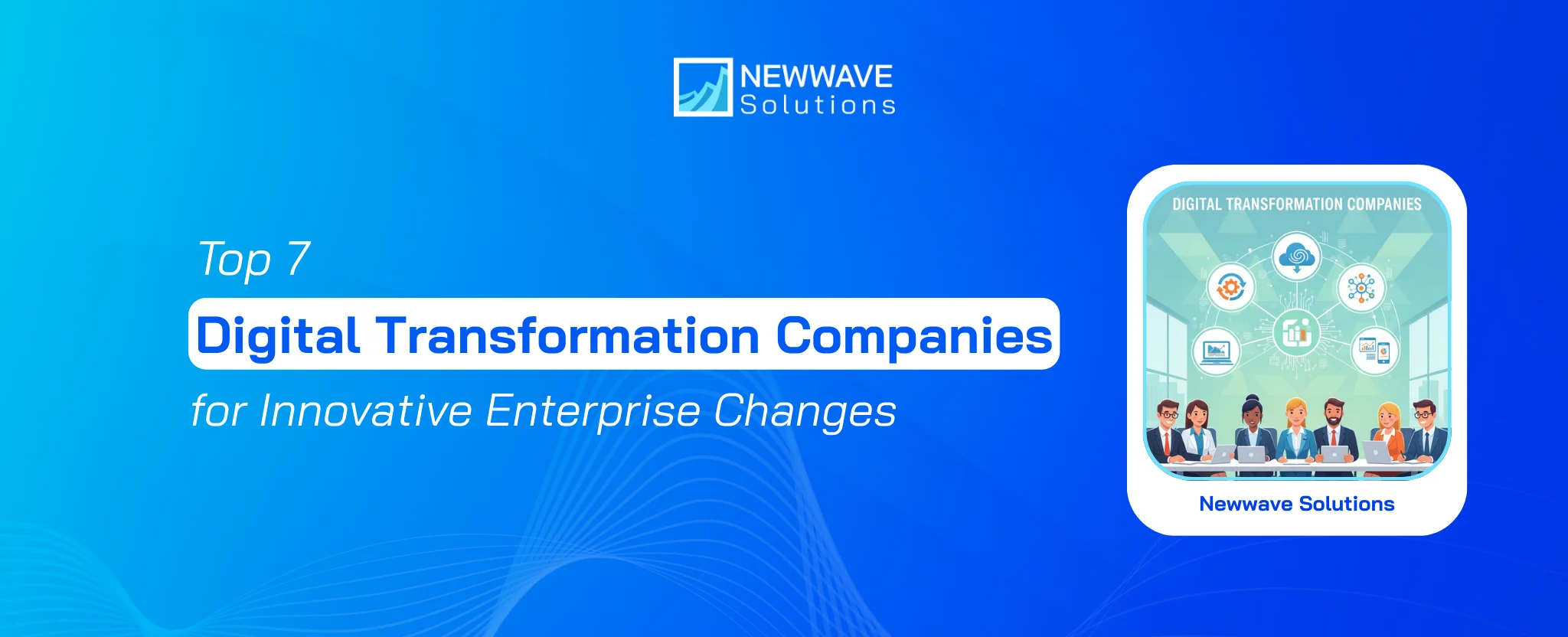 Top 7 Digital Transformation Companies for Innovative Enterprise Changes