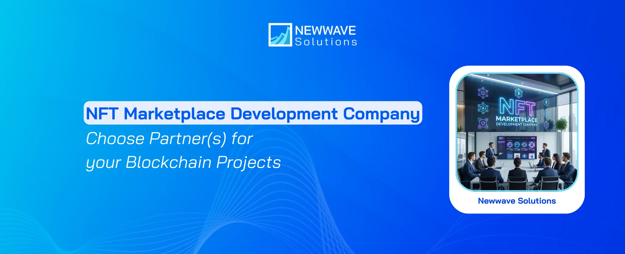 NFT Marketplace Development Company: Choose Partner(s) for your Blockchain Projects