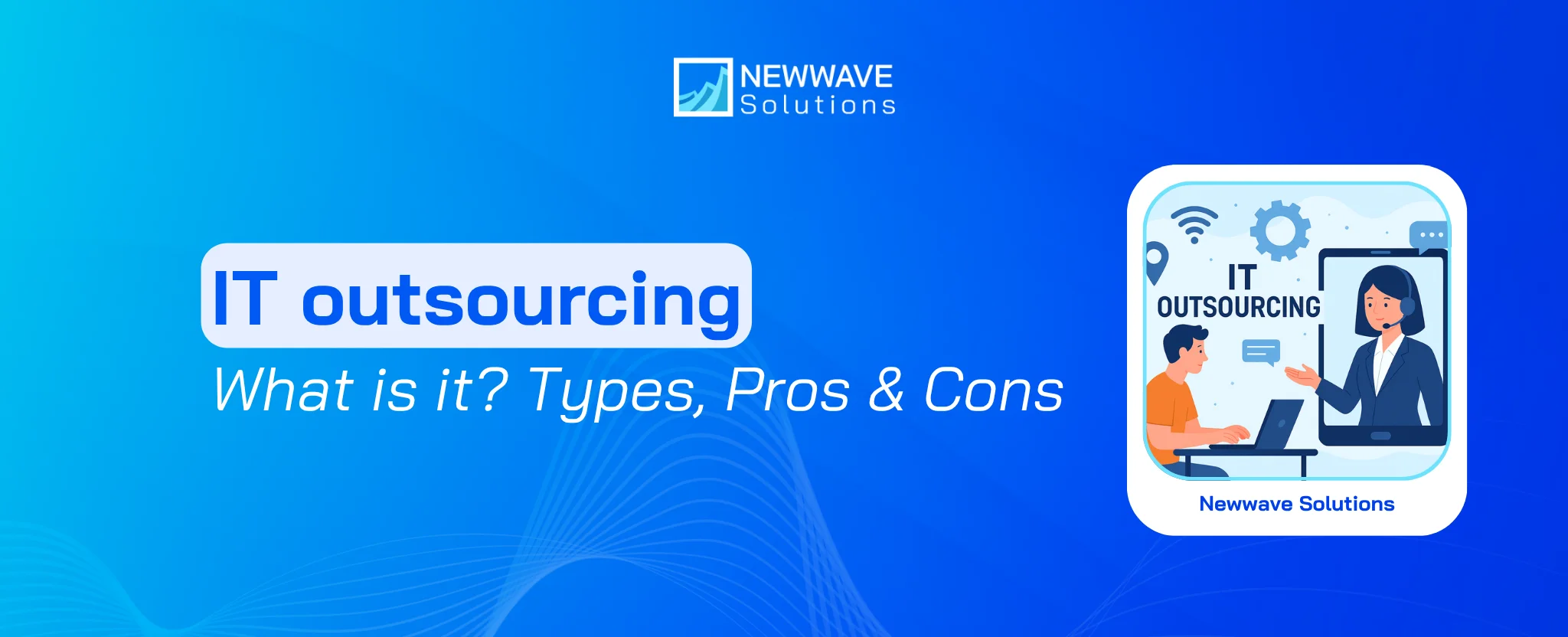 What is IT outsourcing? Advantages and Disadvantages of IT Outsourcing