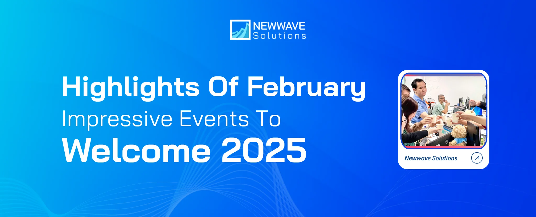 Highlights Of February: List of Impressive Events To Welcome 2025 At Newwave Solutions