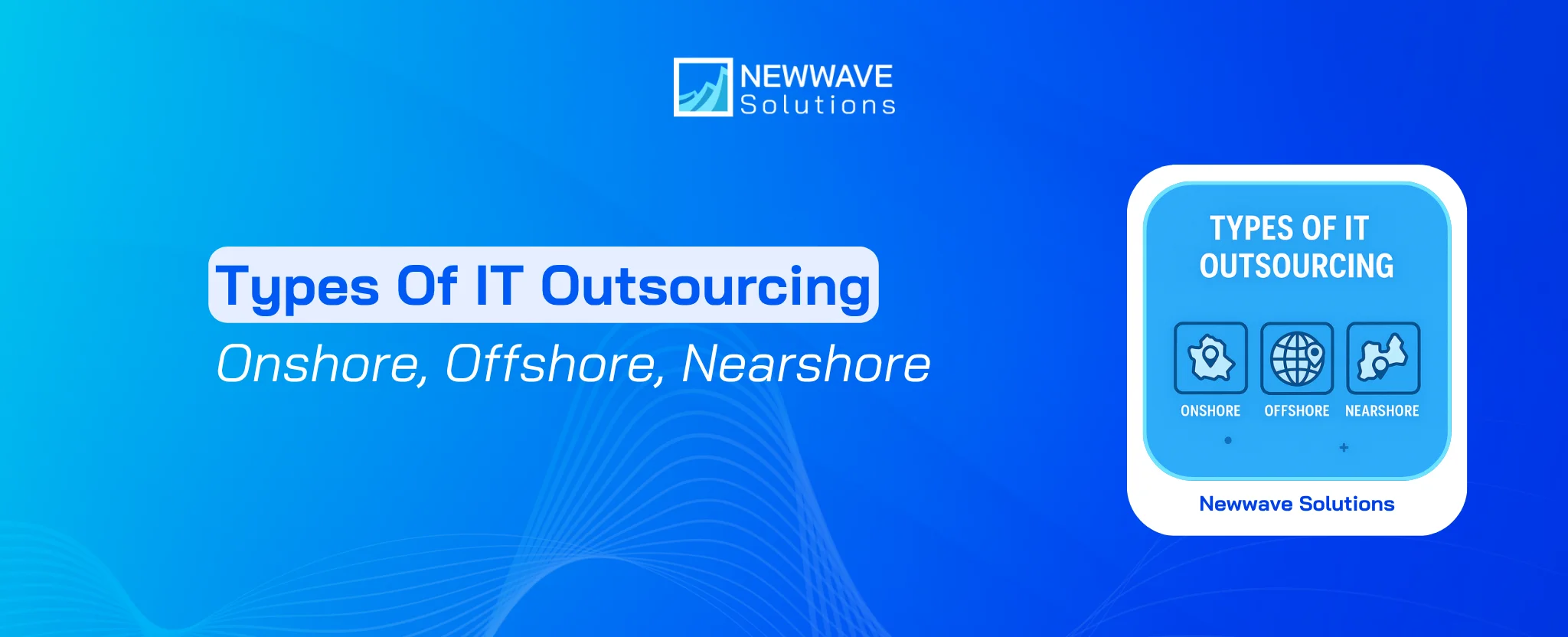 Types of IT Outsourcing: Onshore, Offshore, Nearshore