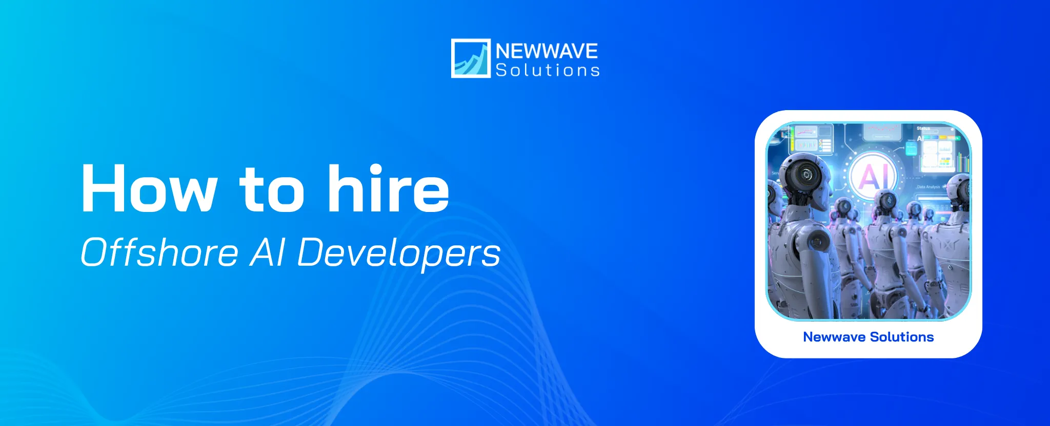 How to Hire Offshore AI Developers: A Complete Guide for Successful AI Projects