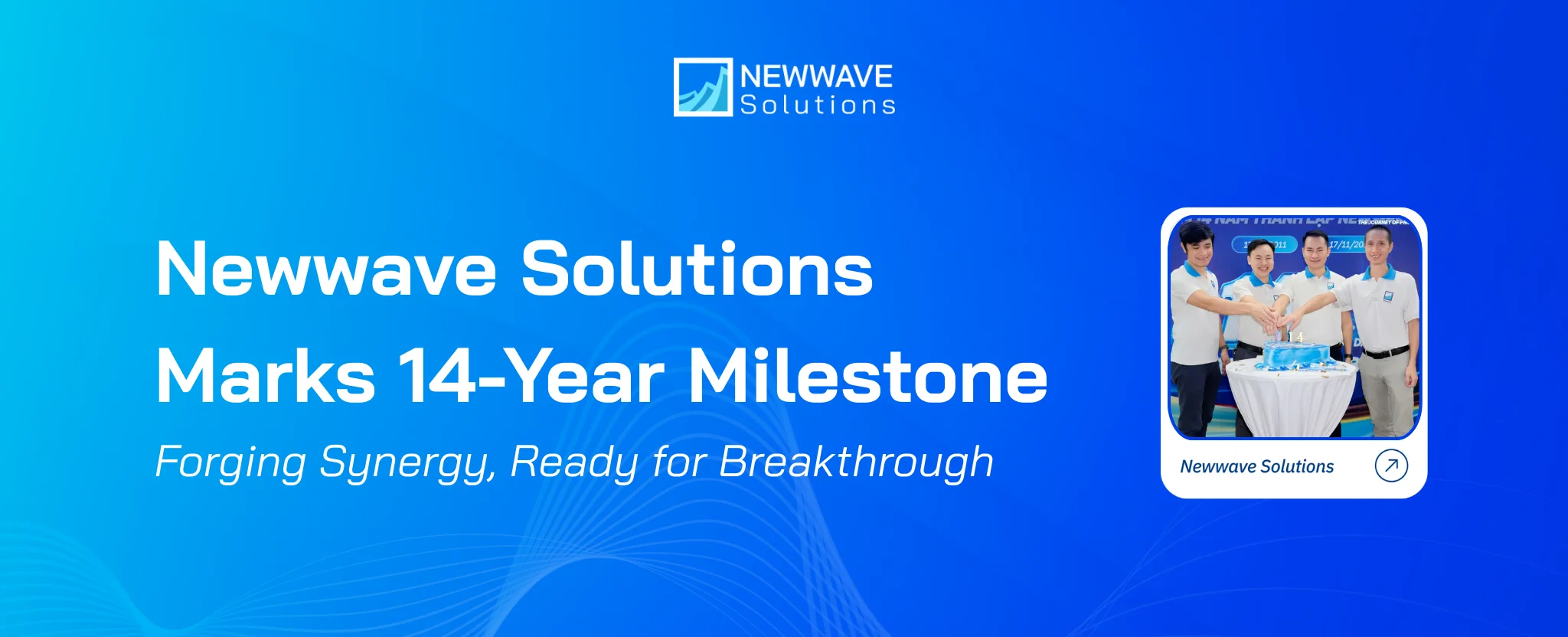 Newwave Solutions Marks 14-Year Milestone: Forging Synergy, Ready for Breakthrough