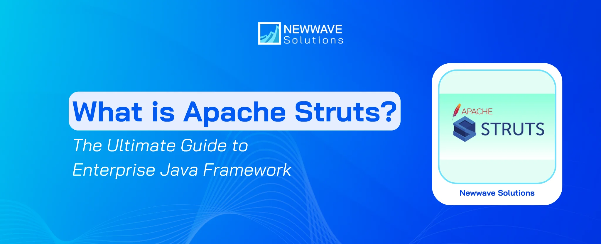 What is Apache Struts? The Ultimate Guide to Enterprise Java Framework