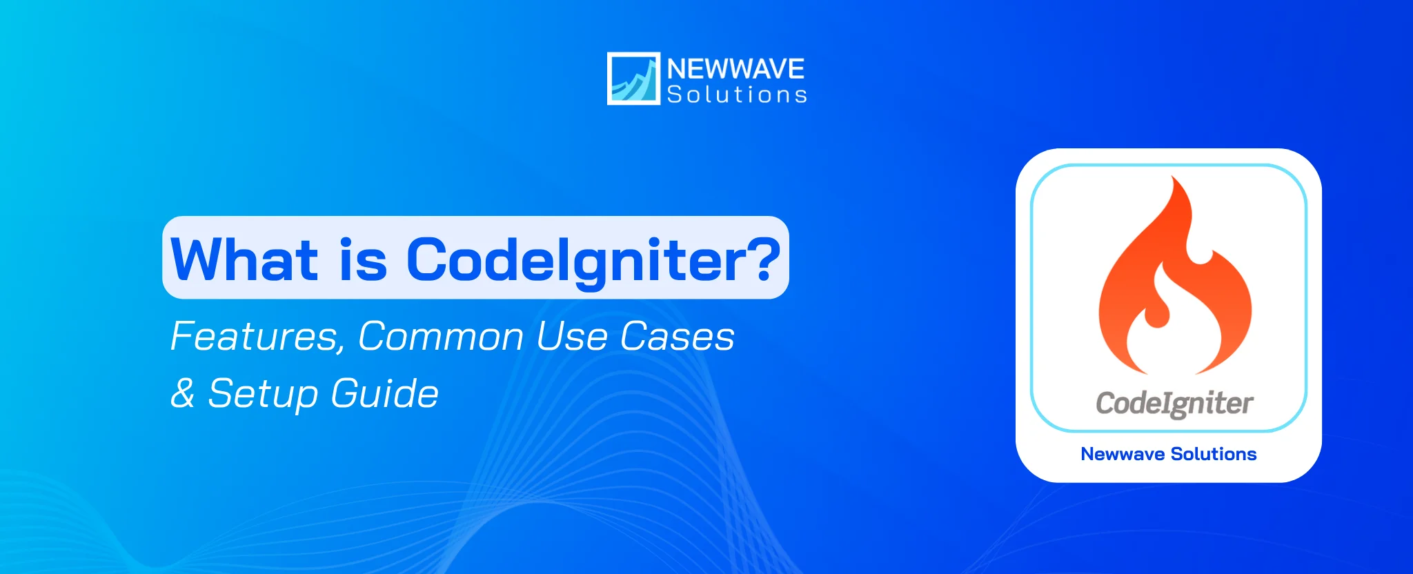 What is CodeIgniter? Features, Common Use Cases & Setup Guide