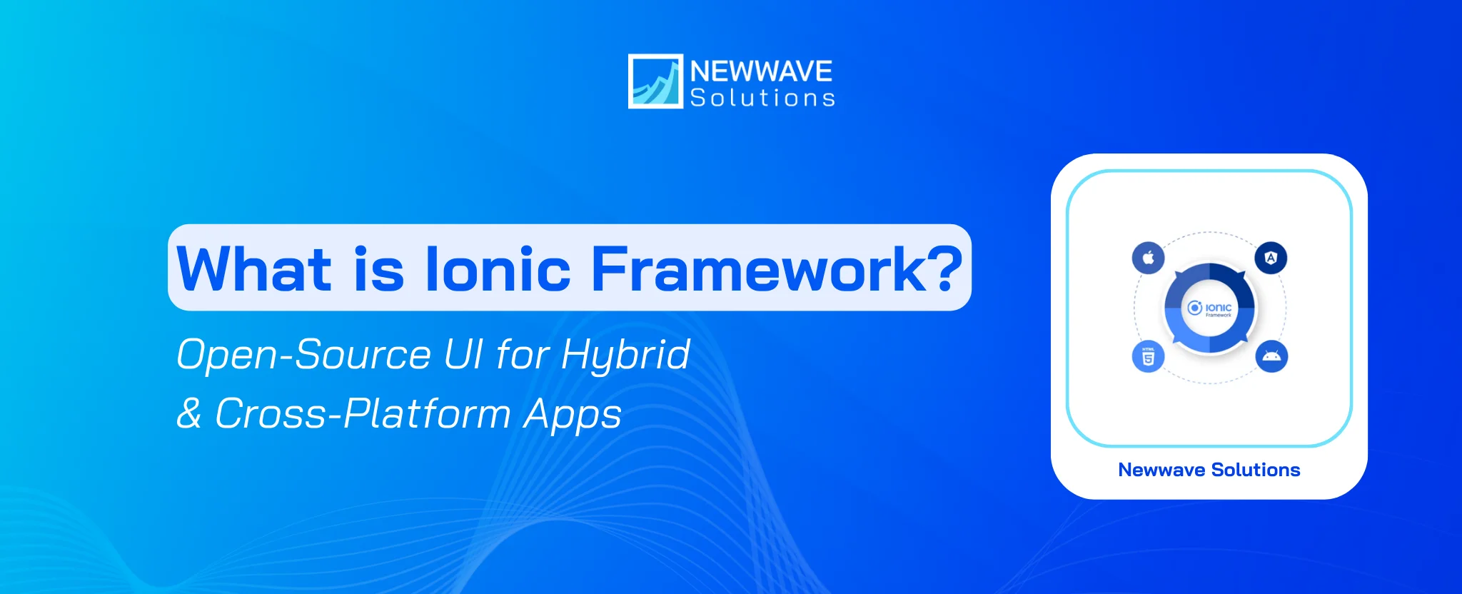 What is Ionic Framework? Open-Source UI for Hybrid & Cross-Platform Apps