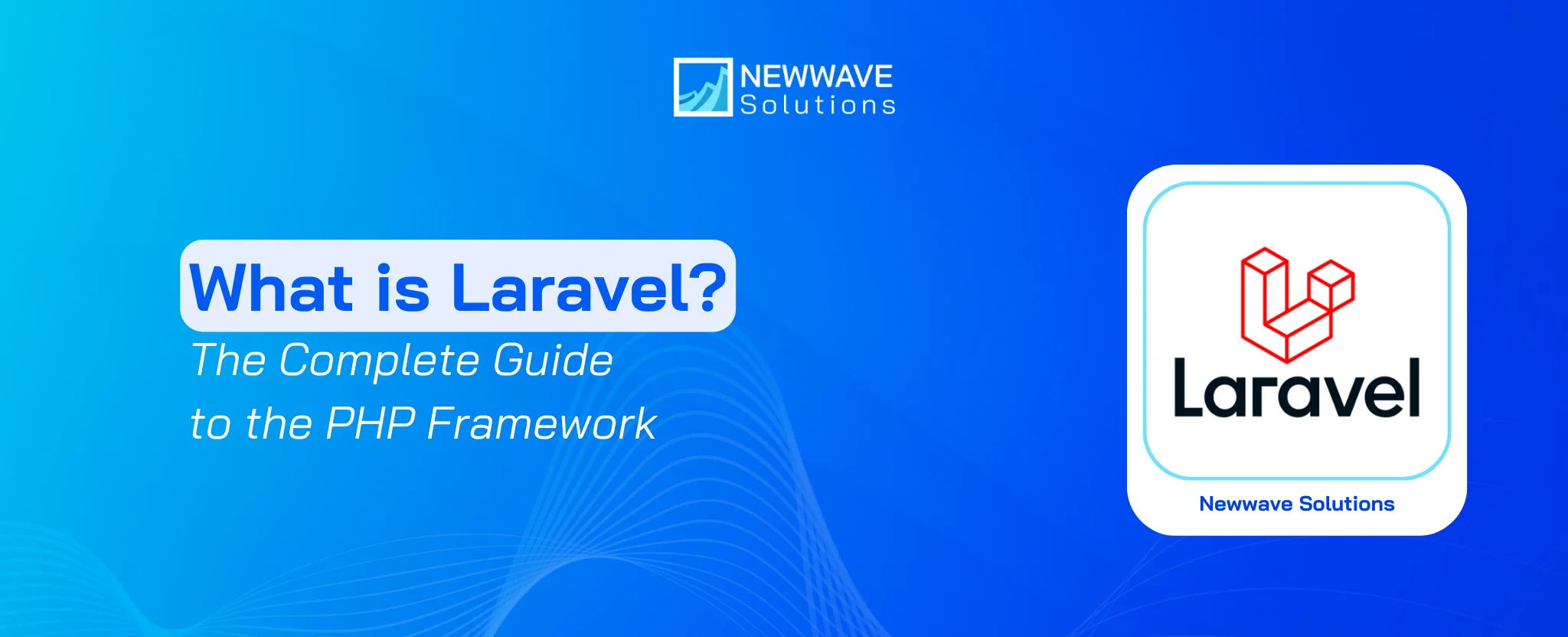 What is Laravel? The Complete Guide to the PHP Framework