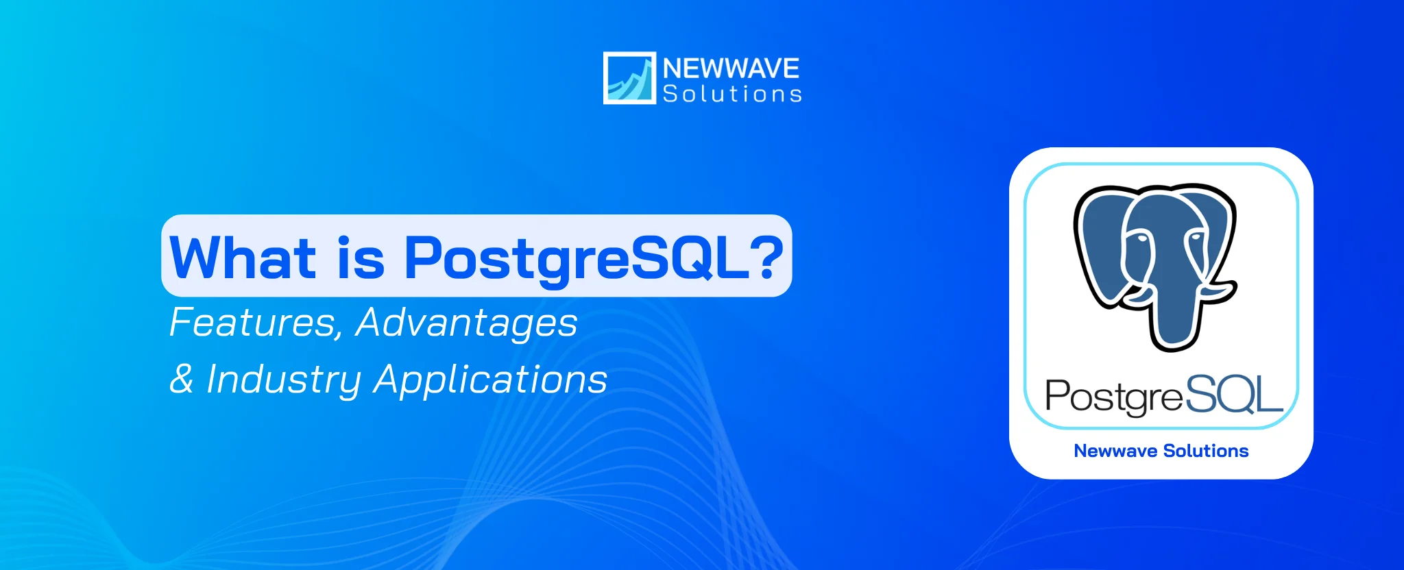 What is PostgreSQL? Features, Advantages & Industry Applications