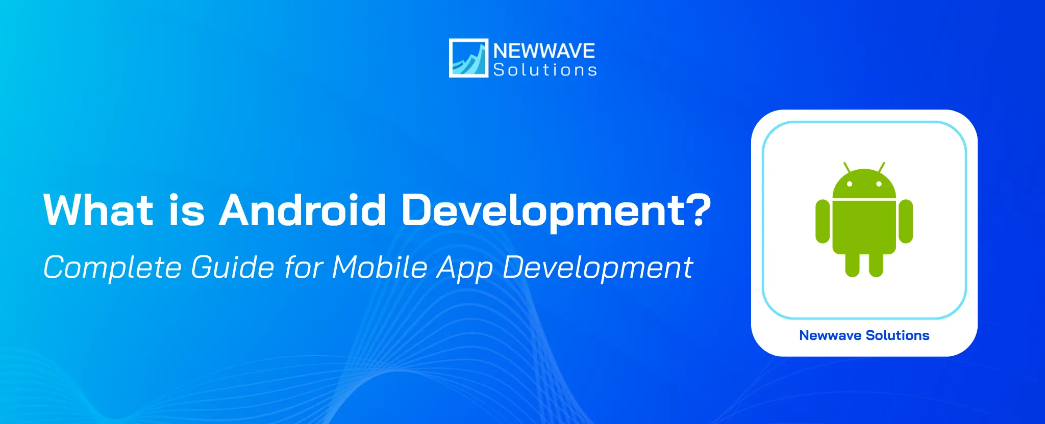 What is Android Development? The Complete Guide for Mobile App Development