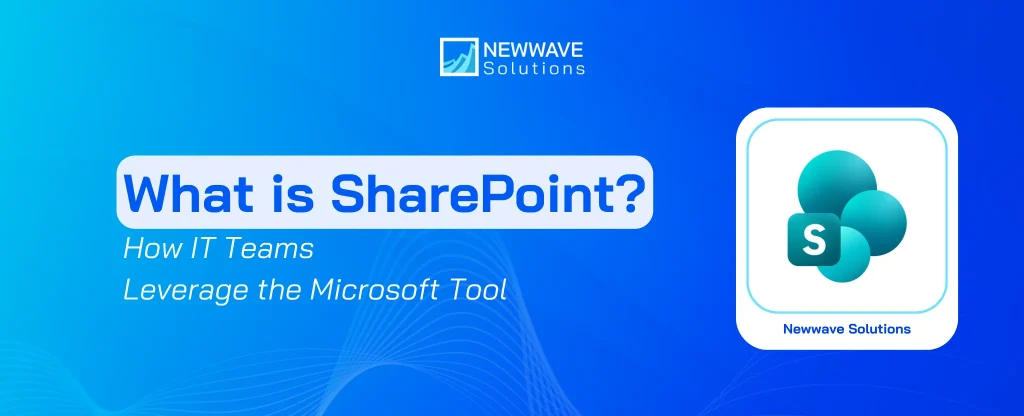 What is SharePoint? How IT Teams Leverage the Microsoft Tool