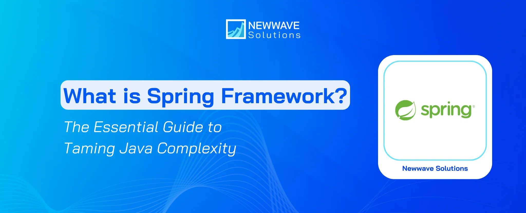 What is Spring Framework? The Essential Guide to Taming Java Complexity
