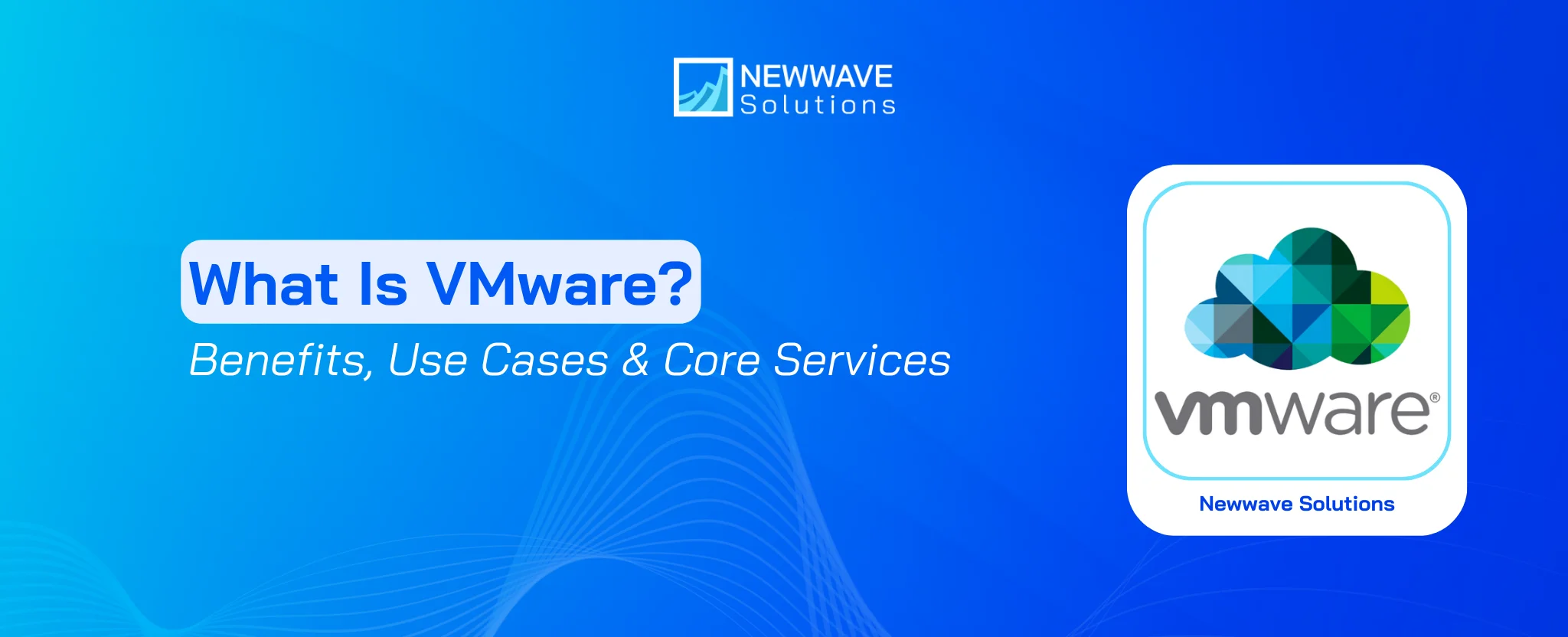 What Is VMware? Benefits, Use Cases & Core Services