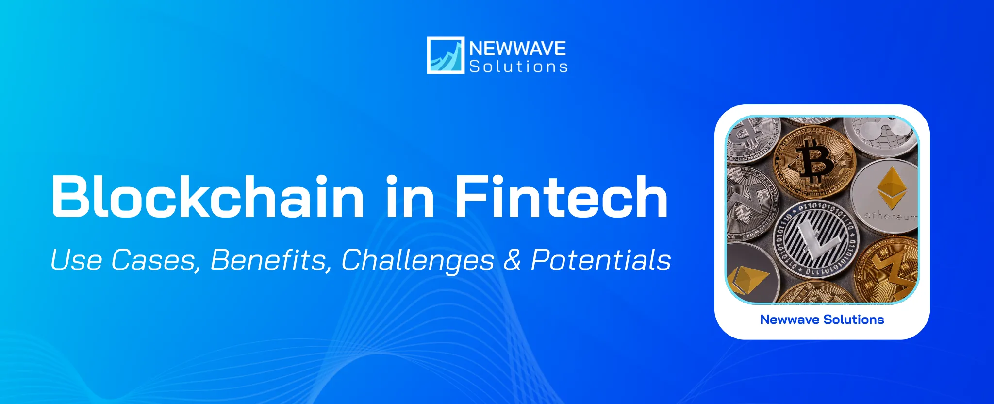 Blockchain in Fintech: Use Cases, Benefits, Challenges & Potentials