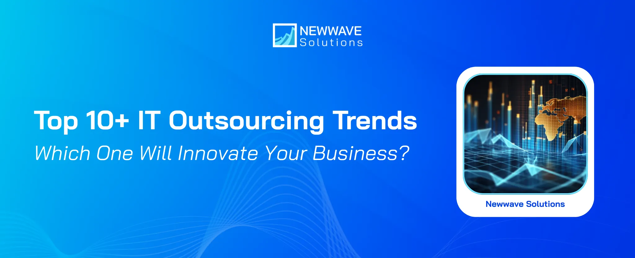 Top 10+ IT Outsourcing Trends – Which One Will Innovate Your Business?