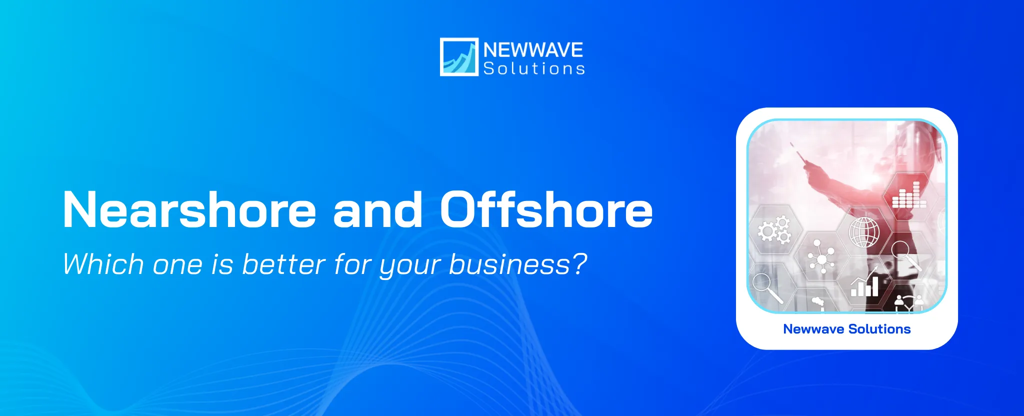 Nearshore and Offshore – Which One is the Best for Your Outsourcing Services?