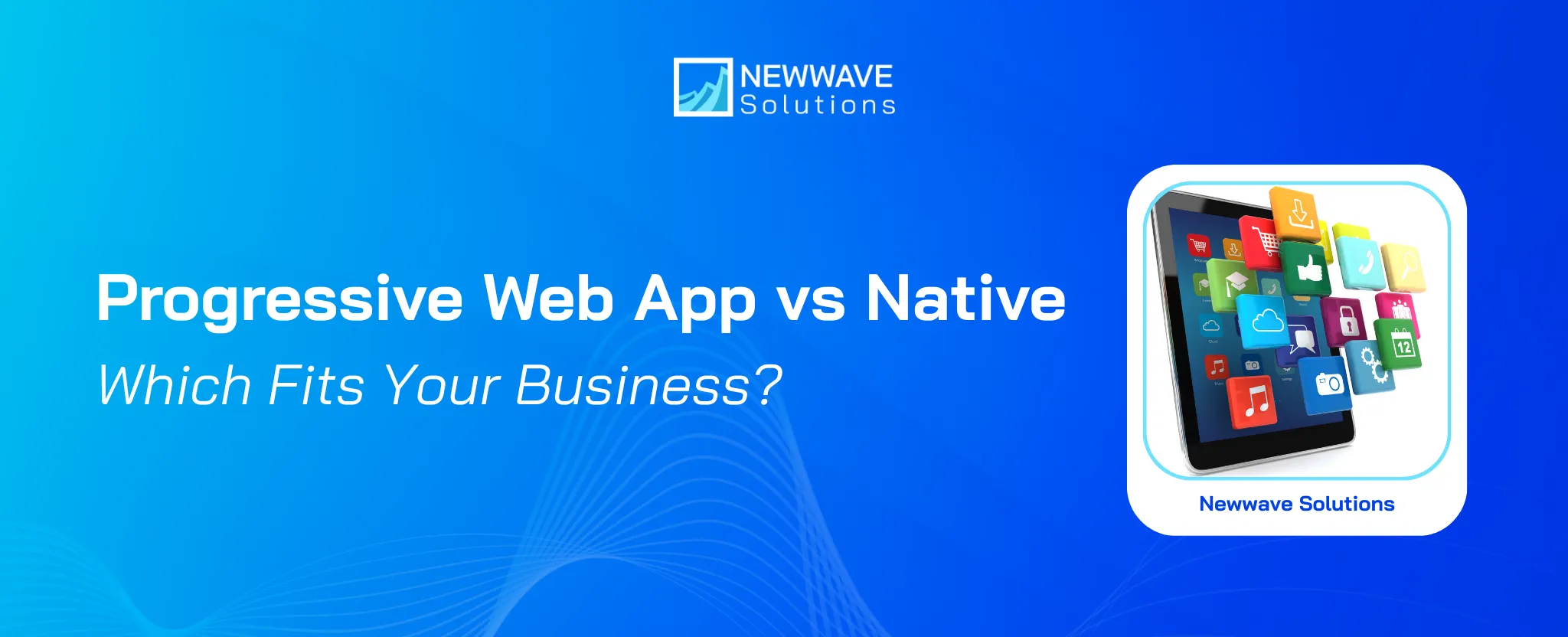 Progressive Web App vs Native: Which Fits Your Business?
