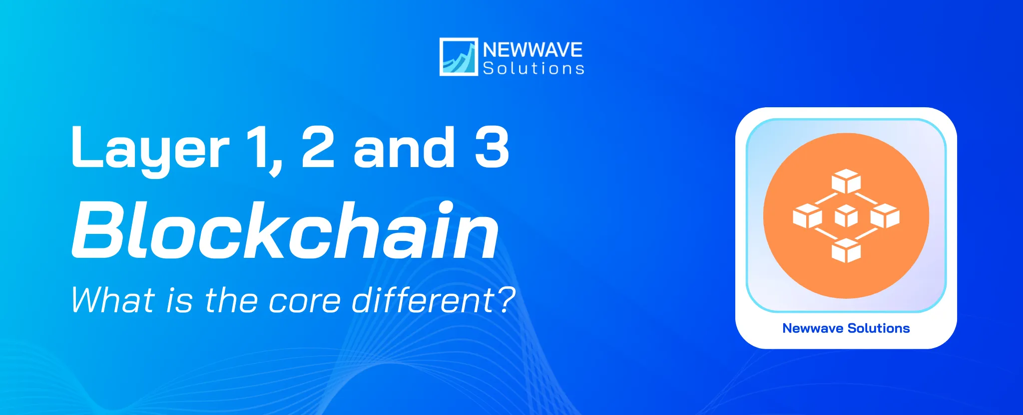 What is difference between layer 1, 2 and 3 blockchain? A Complete Beginner’s Guide