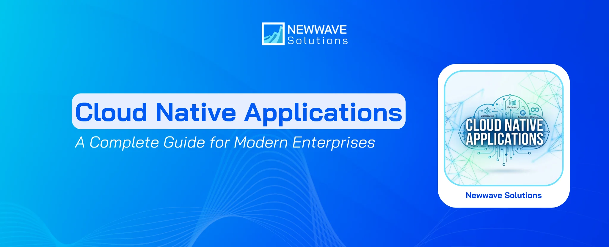 Cloud Native Applications: A Complete Guide for Modern Enterprises