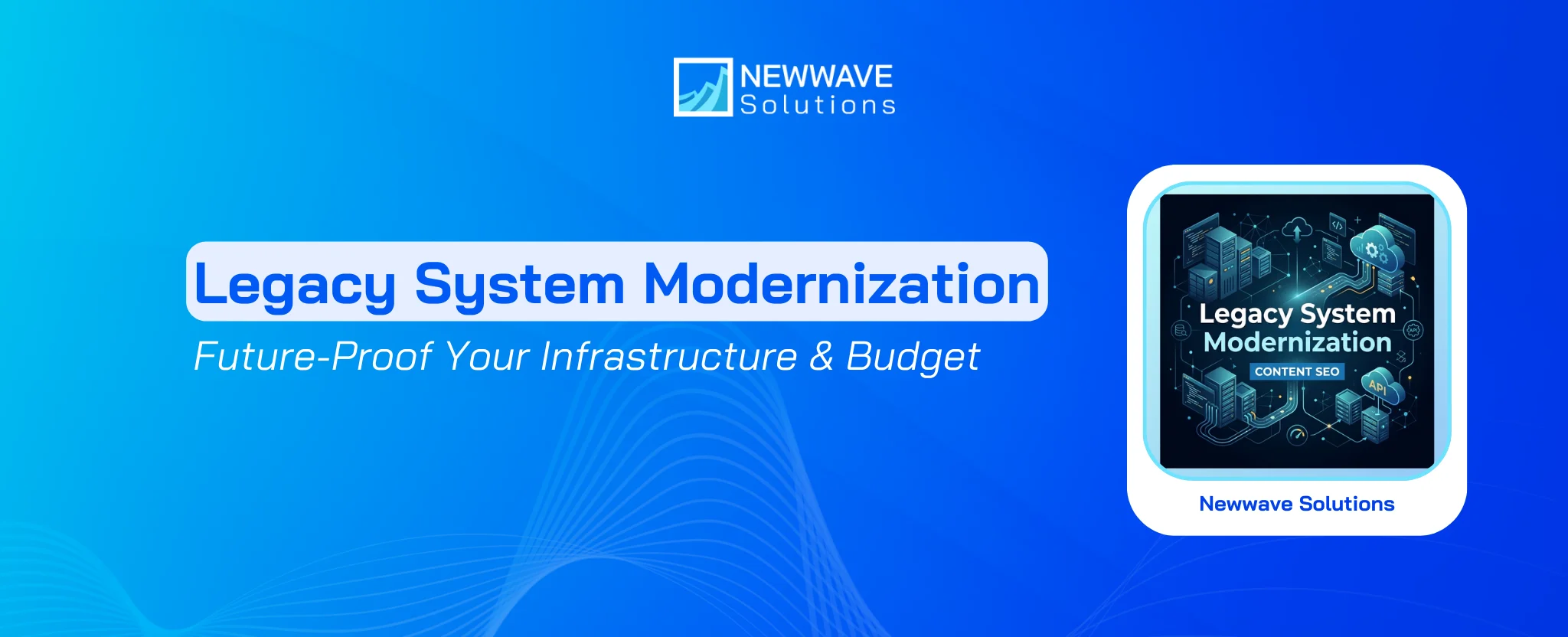 Legacy System Modernization: Future-Proof Your Infrastructure & Budget