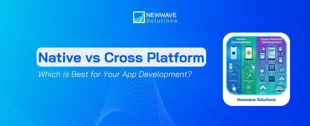 Native vs Cross Platform: Which is Best for App Development?