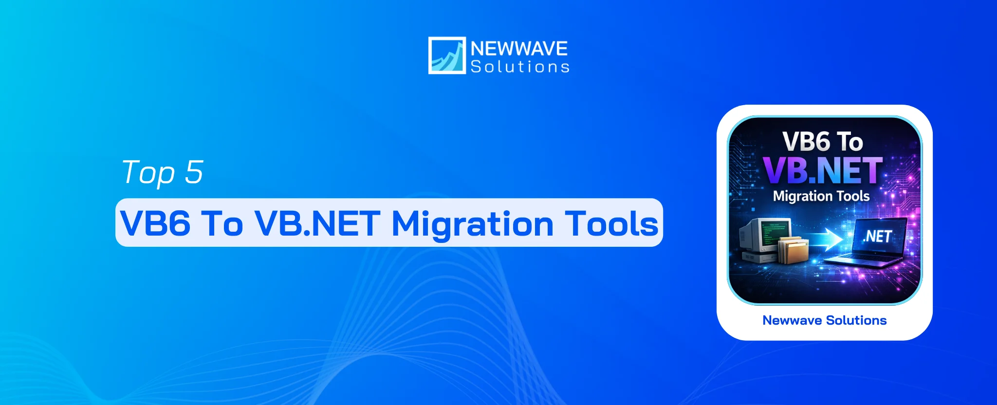 Top 5 VB6 To VB.NET Migration Tools For Effective System Upgrade