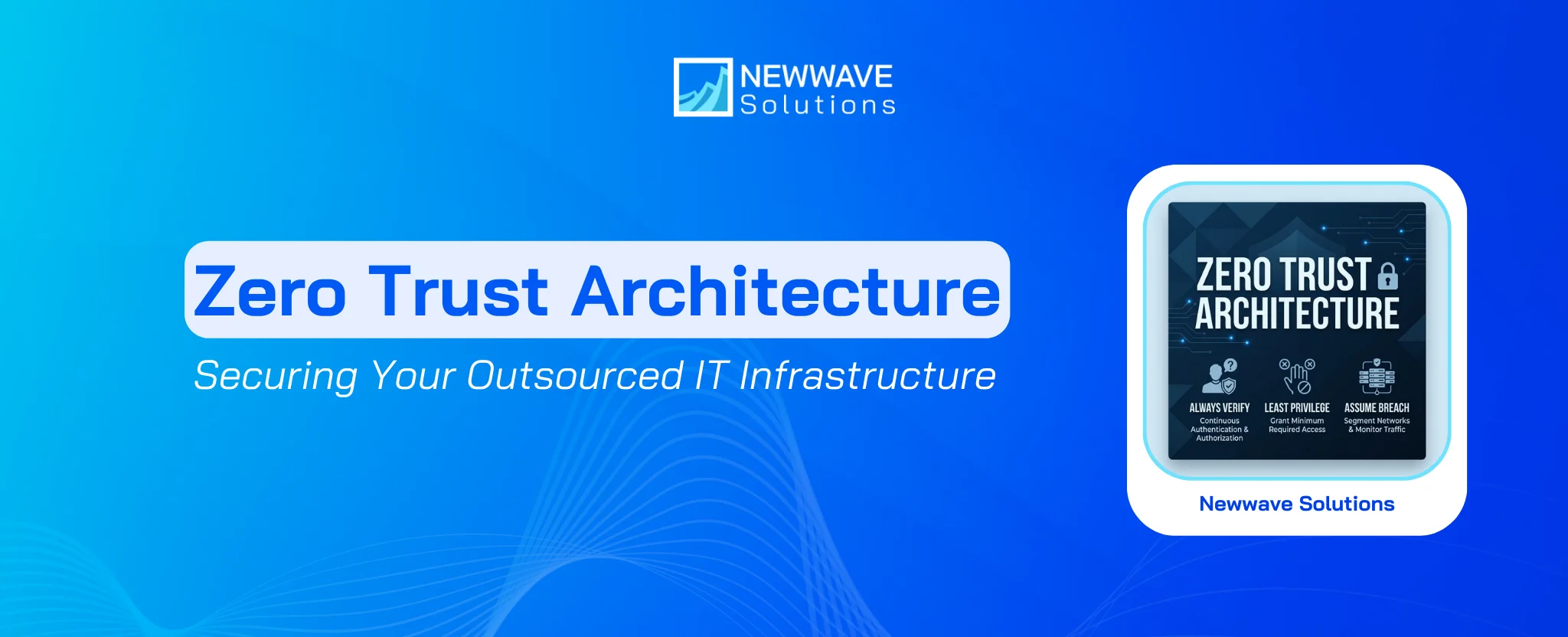 Zero Trust Architecture: The Modern Standard for Securing Your Outsourced IT Infrastructure