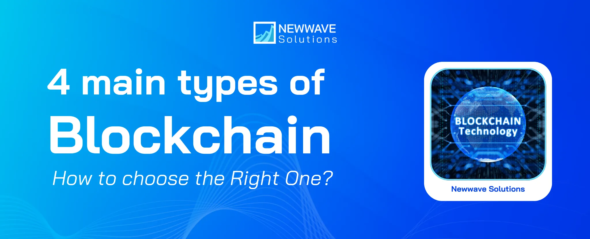 4 Types of Blockchain and How to choose the Right One for your Business