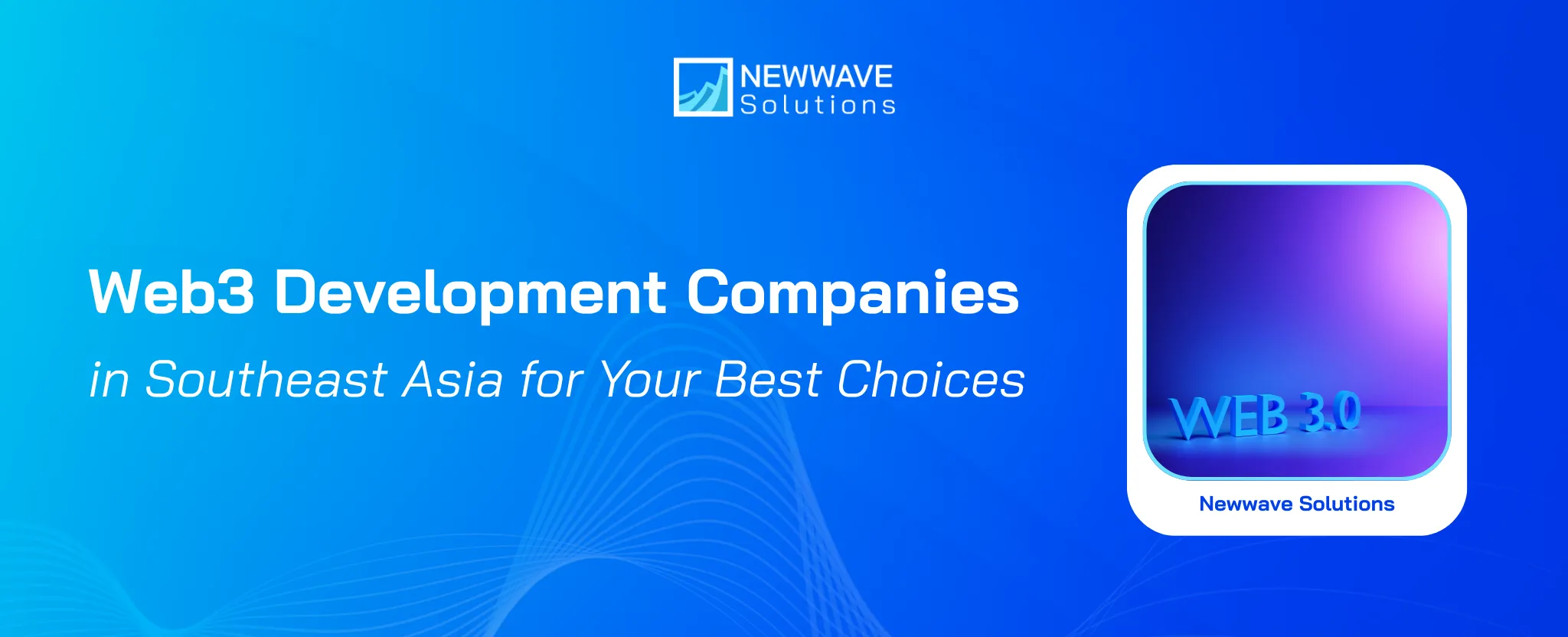 Top 10 Best Web3 Development Companies in Southeast Asia for Your Best Choices