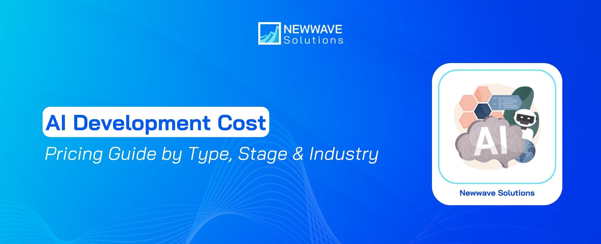 AI Development Cost: Pricing Guide by Type, Stage & Industry
