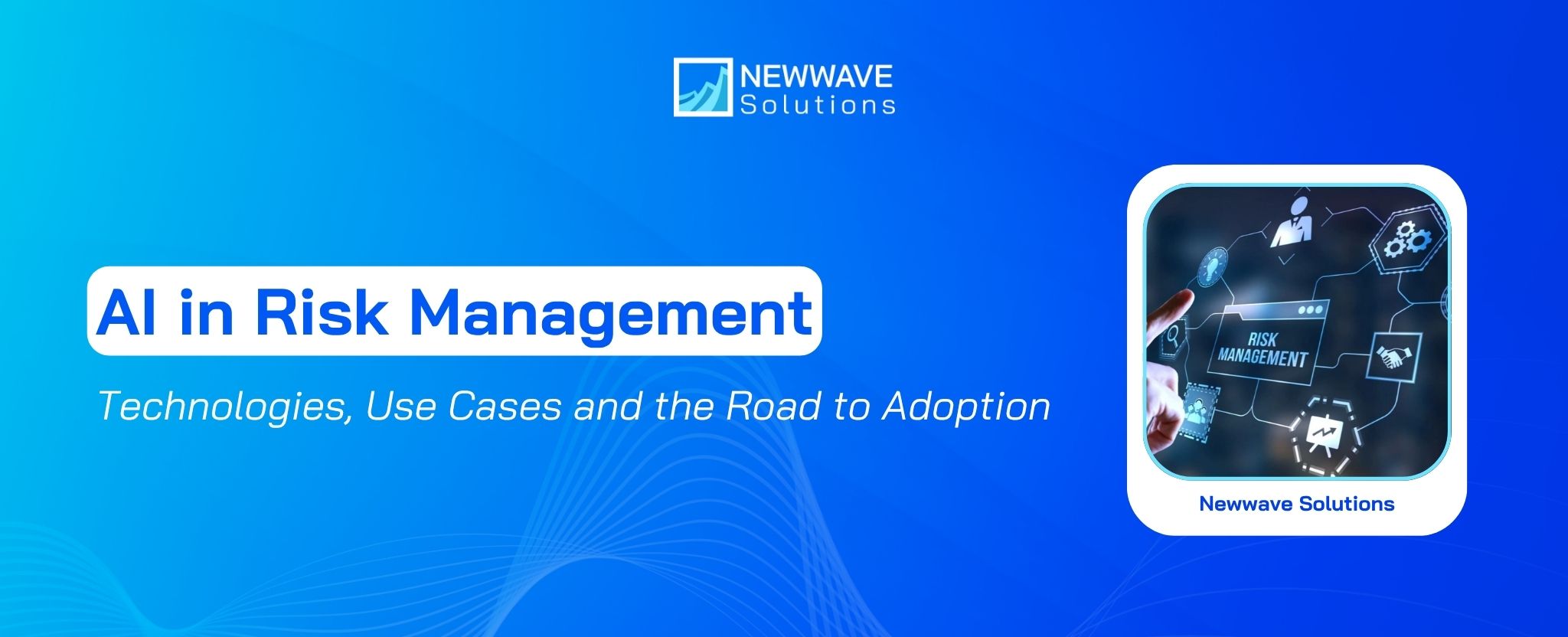 AI in Risk Management: Technologies, Use Cases and the Road to Adoption