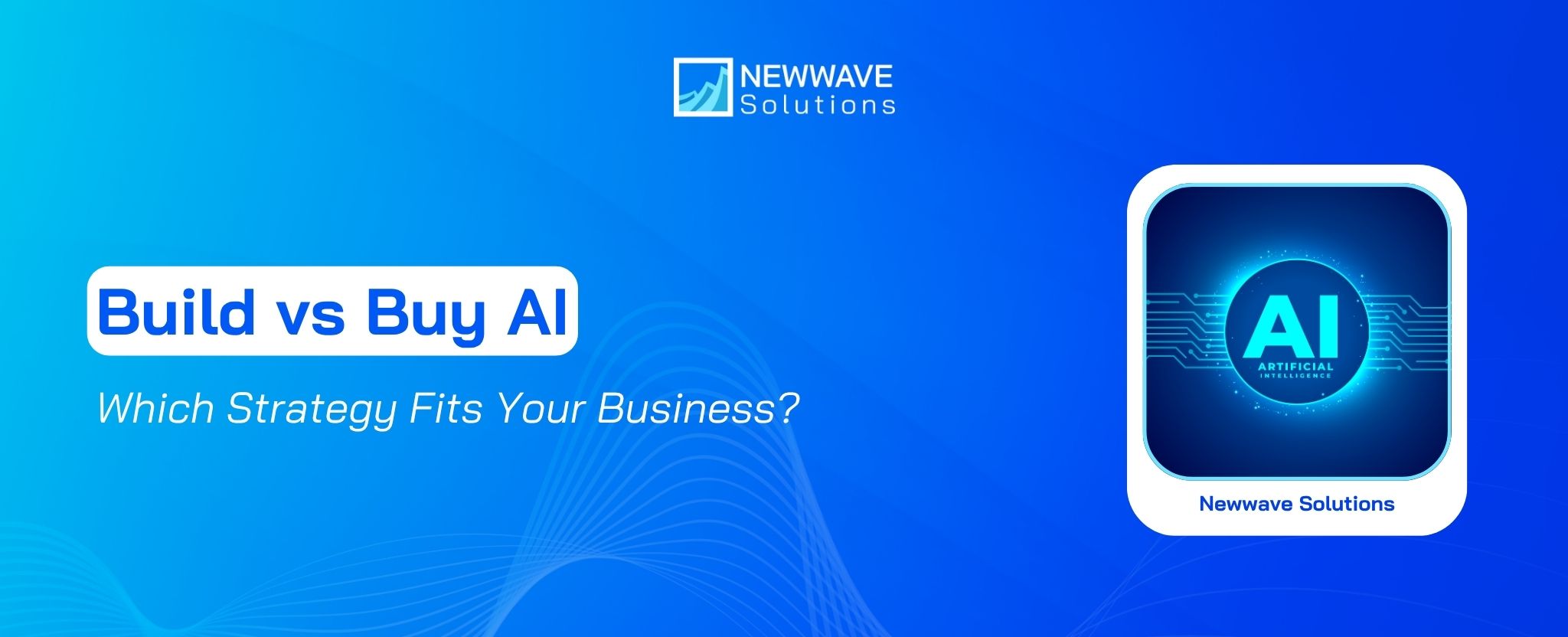 Build vs Buy AI: Which Strategy Fits Your Business?